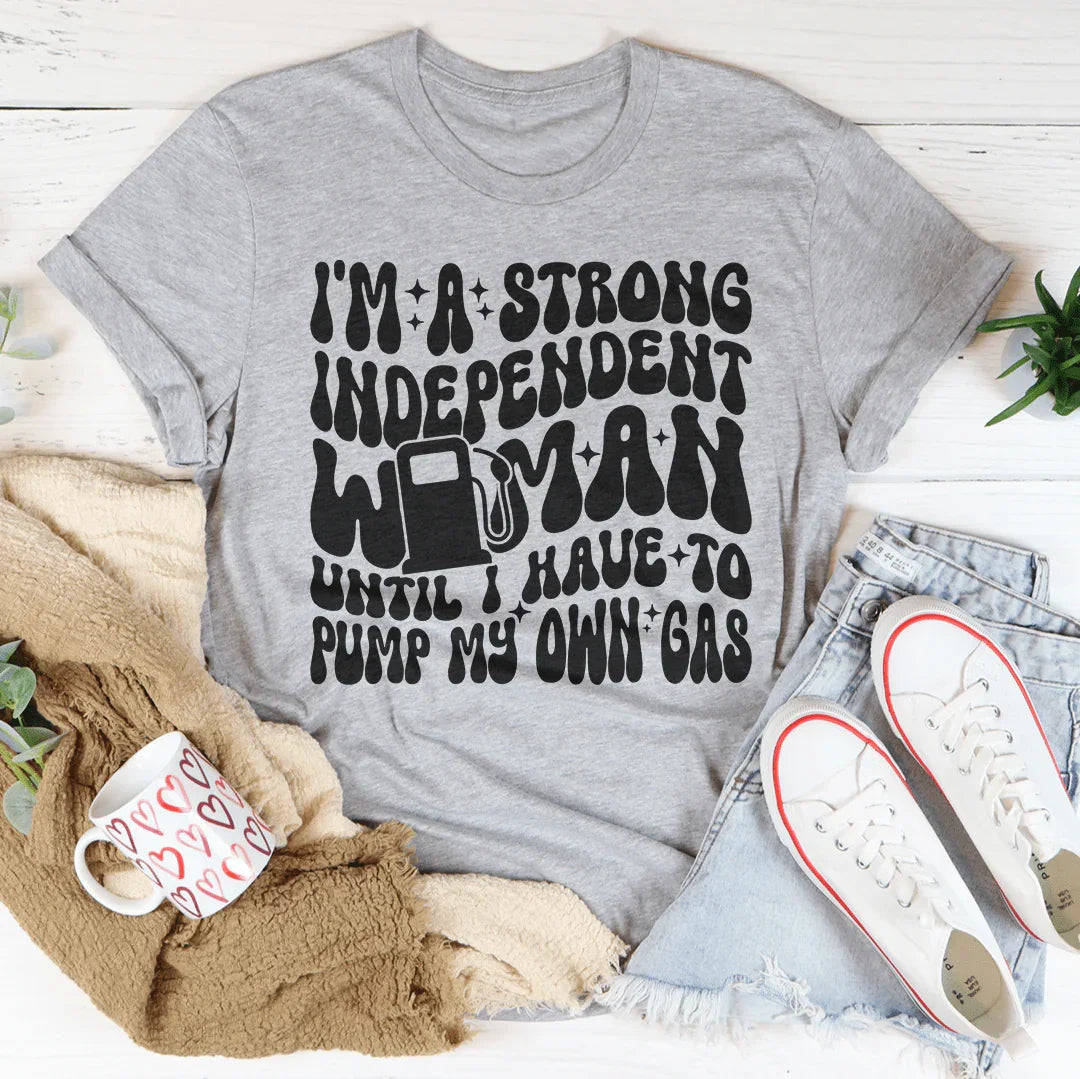 I'm A Strong Independent Woman Until Tee